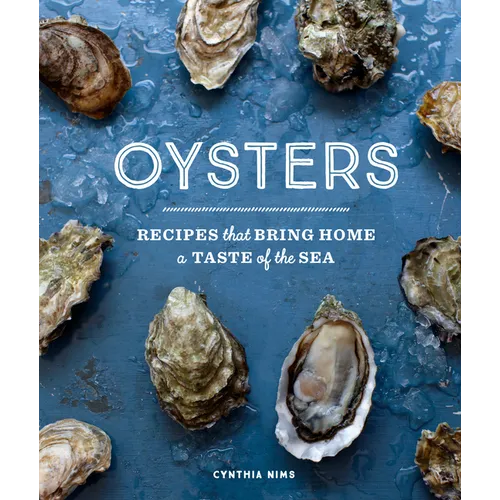 Oysters: 30 Recipes with the Fresh Taste of the Sea