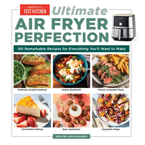 Ultimate Air Fryer Perfection: 185 Remarkable Recipes That Make the Most of Your Air Fryer