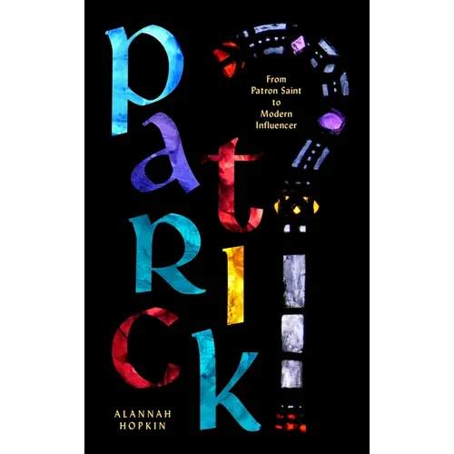Patrick: From Patron Saint to Modern Influencer
