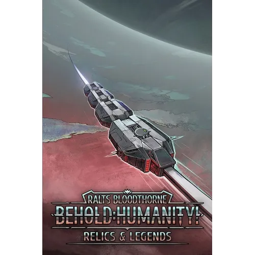 Behold: Humanity!: Relics & Legends