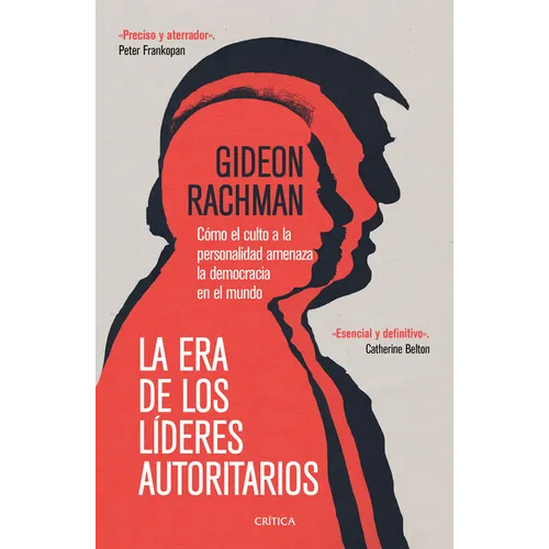 La Era de Los Líderes Autoritarios: La Era de Los Líderes Autoritarios Cómo El Culto a la Personalidad Amenaza La Democracia En El Mundo