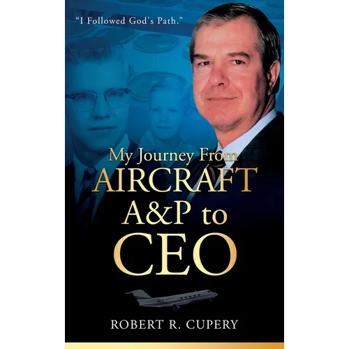 My Journey From Aircraft A&P to CEO
