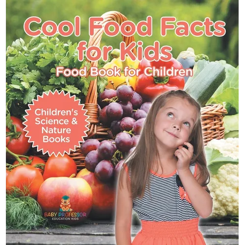 Cool Food Facts for Kids: Food Book for Children Children's Science & Nature Books