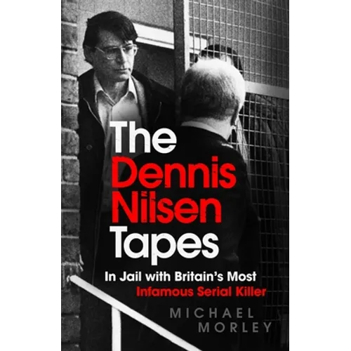The Dennis Nilsen Tapes: In Jail with Britain's Most Infamous Serial Killer