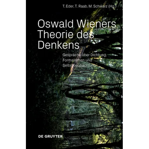 Oswald Wieners Theorie Des Denkens: Gespräche Über Dichtung, Formalismen Und Selbstbeobachtung