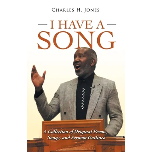 I Have a Song: A Collection of Original Poems, Songs, and Sermon Outlines
