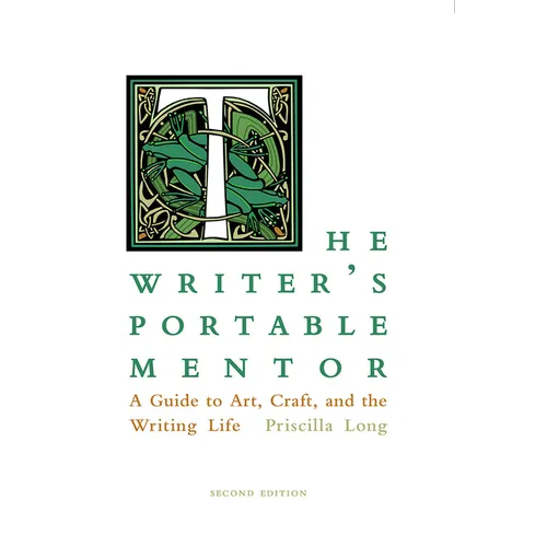 The Writer's Portable Mentor: A Guide to Art, Craft, and the Writing Life, Second Edition
