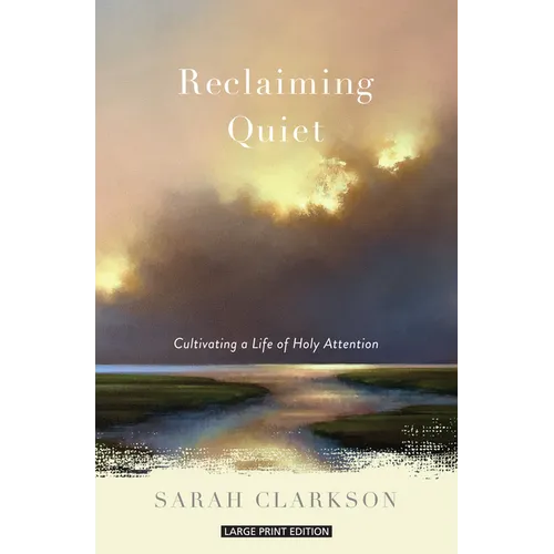 Reclaiming Quiet: Cultivating a Life of Holy Attention