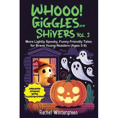 Whooo! Giggles and Shivers Vol. 2: More Lightly Spooky, Funny Friendly Tales for Brave Young Readers (Ages 5-8)