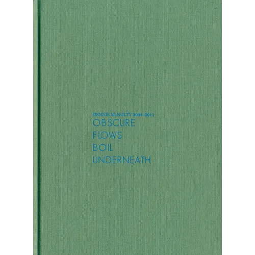 Dennis McNulty: Obscure Flows Boil Underneath, 2004-2011