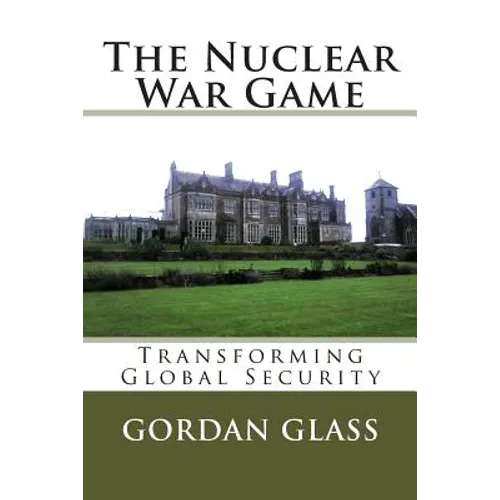 The Nuclear War Game: Transforming Global Security