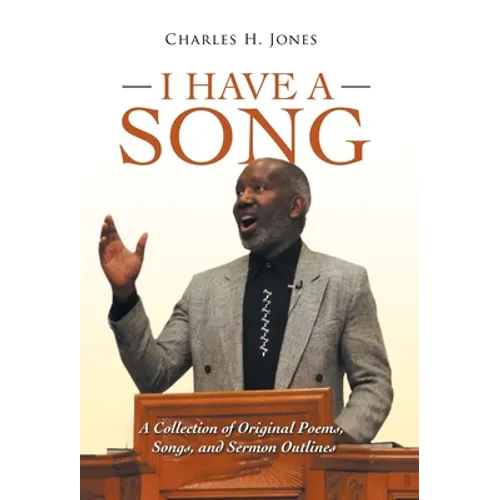 I Have a Song: A Collection of Original Poems, Songs, and Sermon Outlines