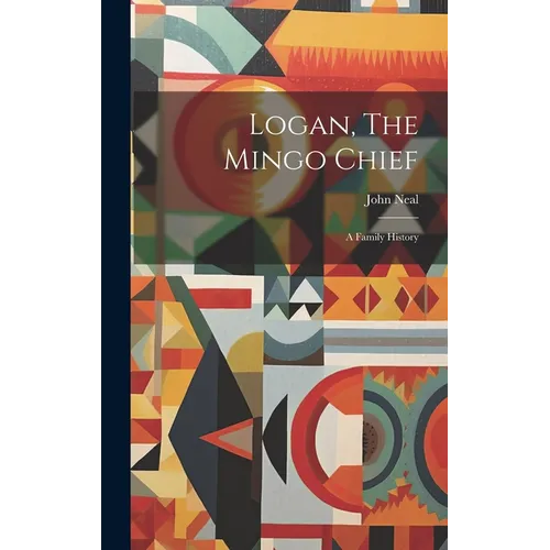Logan, The Mingo Chief: A Family History