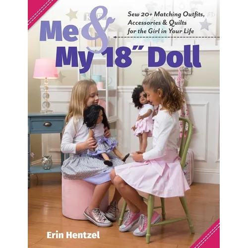 Me & My 18 Doll: Sew 20+ Matching Outfits, Accessories & Quilts for the Girl in Your Life