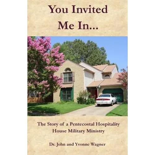 You Invited Me In...: The Story of a Pentecostal Hospitality House Military Ministry