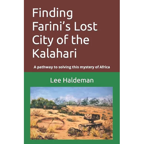 Finding Farini's Lost City of the Kalahari: A pathway to solving this mystery of Africa