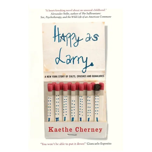 Happy As Larry: A New York Story of Cults, Crushes and Quaaludes
