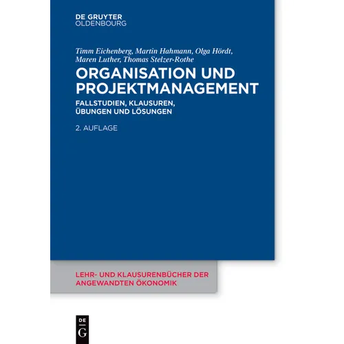 Organisation Und Projektmanagement: Fallstudien, Klausuren, Übungen Und Lösungen
