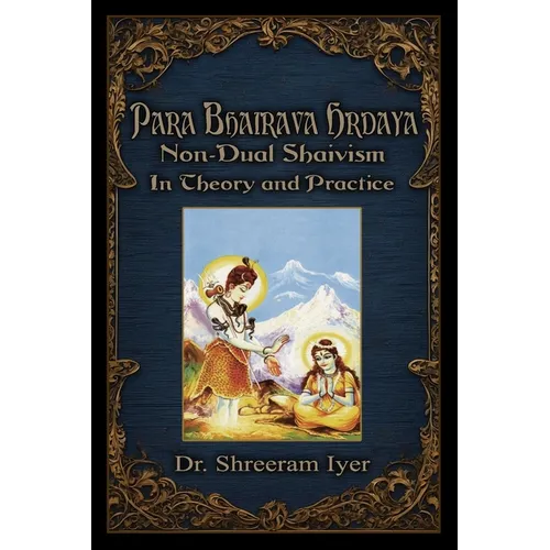 Para Bhairava Hrdaya: Non-Dual Shaivism: In Theory and Practice