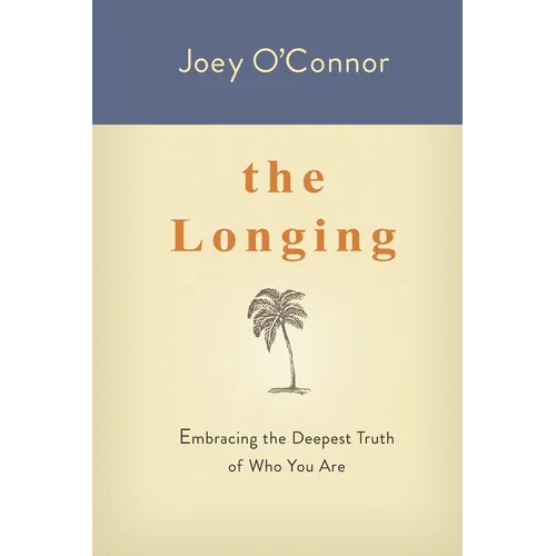 The Longing: Embracing the Deepest Truth of Who You Are