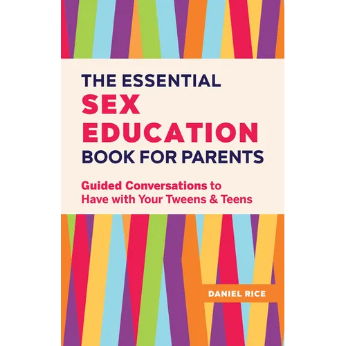 The Essential Sex Education Book for Parents: Guided Conversations to Have with Your Tweens and Teens