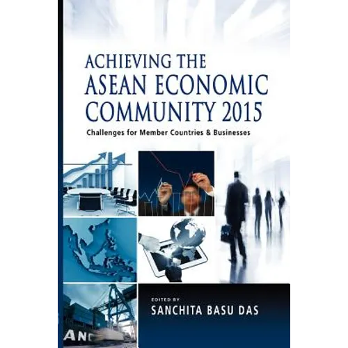 Achieving the ASEAN Economic Community 2015: Challenges for Member Countries and Businesses