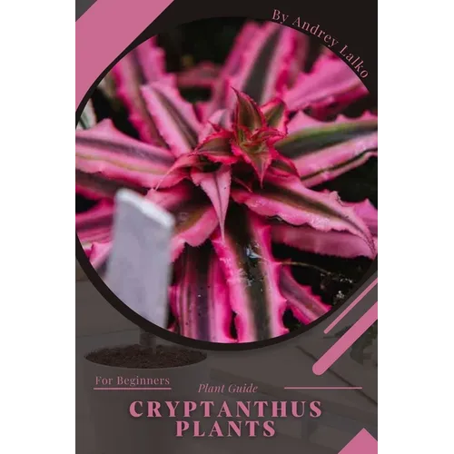 Cryptanthus Plants: Plant Guide
