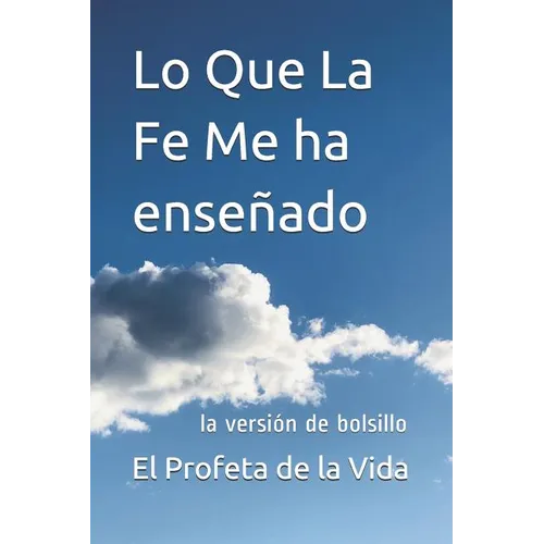 Lo Que La Fe Me ha enseñado: la versión de bolsillo