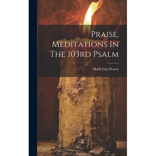 Praise, Meditations In The 103rd Psalm