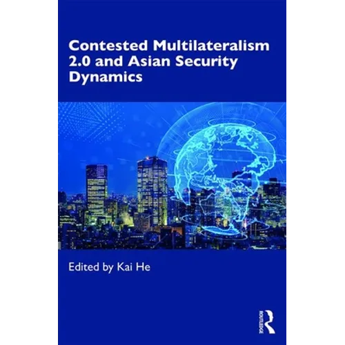 Contested Multilateralism 2.0 and Asian Security Dynamics