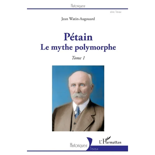 Pétain: Le mythe polymorphe Tome 1
