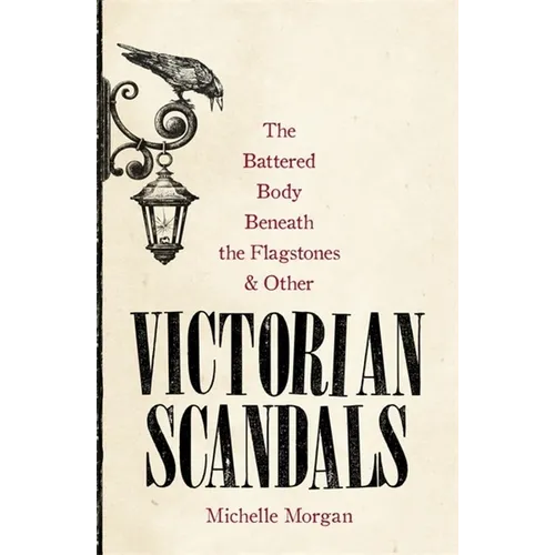 The Battered Body Beneath the Flagstones, and Other Victorian Scandals