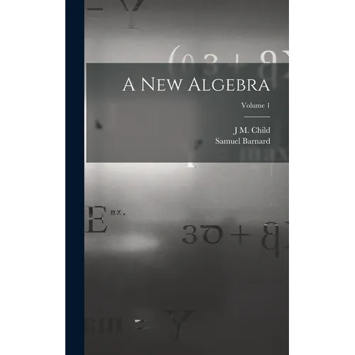 A new Algebra; Volume 1