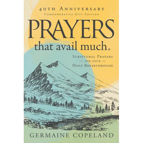 Prayers That Avail Much 40th Anniversary Revised and Updated Edition: Scriptural Prayers for Your Daily Breakthrough