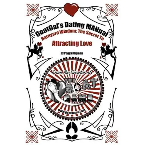 GoatGal's Dating MANual: Barnyard Wisdom: The Secret to Attracting Love