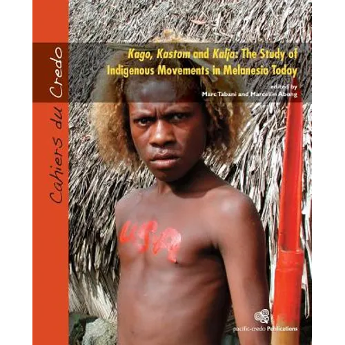 Kago, Kastom and Kalja: The Study of Indigenous Movements in Melanesia Today