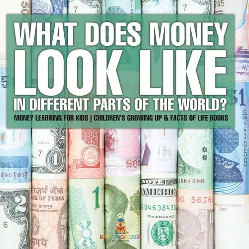 What Does Money Look Like In Different Parts of the World? - Money Learning for Kids Children's Growing Up & Facts of Life Books
