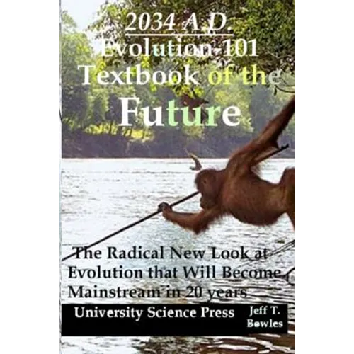 2034 A.D.Evolution-101 Textbook of the Future -The Radical New Look at Evolution