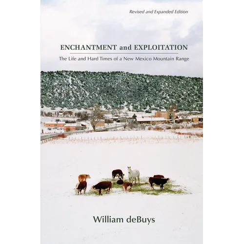 Enchantment and Exploitation: The Life and Hard Times of a New Mexico Mountain Range, Revised and Expanded Edition