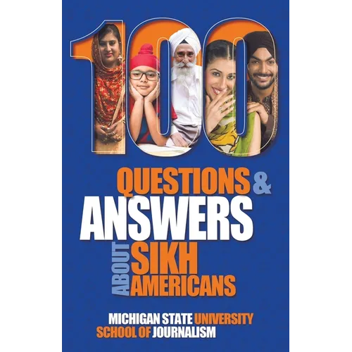 100 Questions and Answers about Sikh Americans: The Beliefs Behind the Articles of Faith