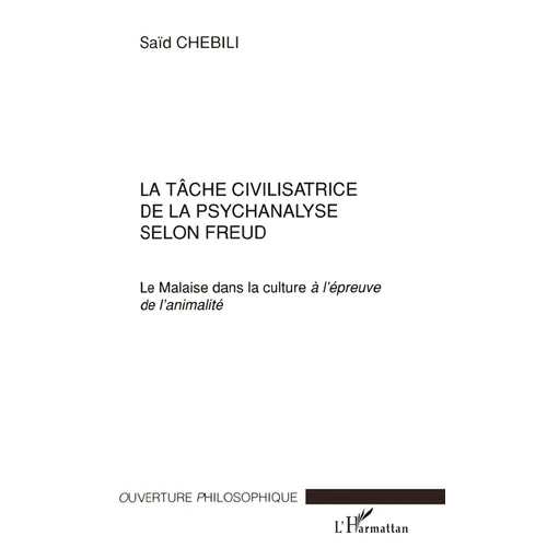 La Tâche Civilisatrice de la Psychanalyse Selon Freud: Le Malaise dans la culture à l'épreuve de l'animalité