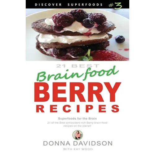21 Best Brain-food Berry Recipes - Discover Superfoods #3: 21 of the best antioxidant-rich berry 'brain-food' recipes on the planet!