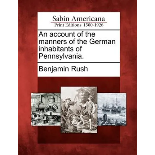 An Account of the Manners of the German Inhabitants of Pennsylvania.