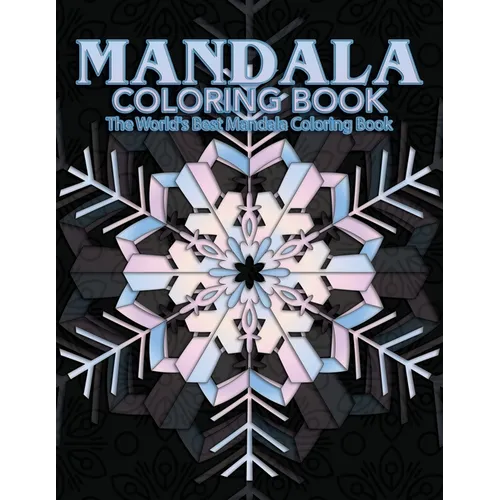 Mandala Coloring Book The World's Best Mandala Coloring Book: Adult Coloring Book Stress Relieving Mandalas Designs Patterns & So Much More Mandala ..