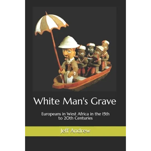 White Man's Grave: Europeans in West Africa in the 15th to 20th Centuries