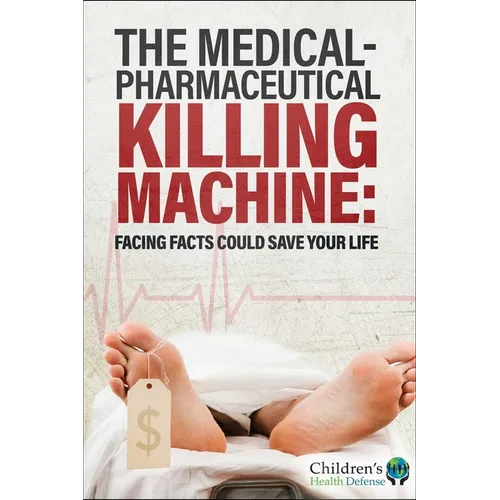 The Medical-Pharmaceutical Killing Machine: Facing Facts Could Save Your Life