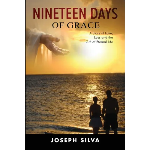 Nineteen Days of Grace: A Story of Love, Loss and the Gift of Eternal Life