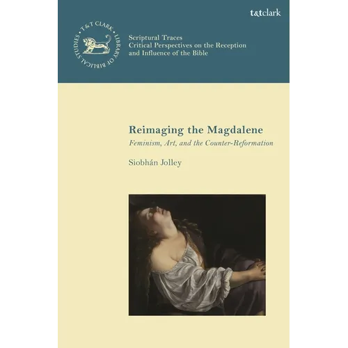Reimaging the Magdalene: Feminism, Art, and the Counter-Reformation