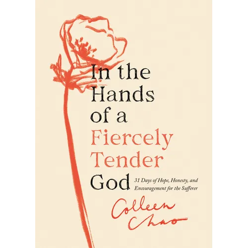 In the Hands of a Fiercely Tender God: 31 Days of Hope, Honesty, and Encouragement for the Sufferer