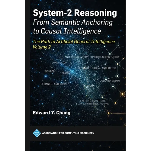 System-2 Reasoning: From Semantic Anchoring to Causal Intelligence: The Path to Artificial General Intelligence, Volume 2